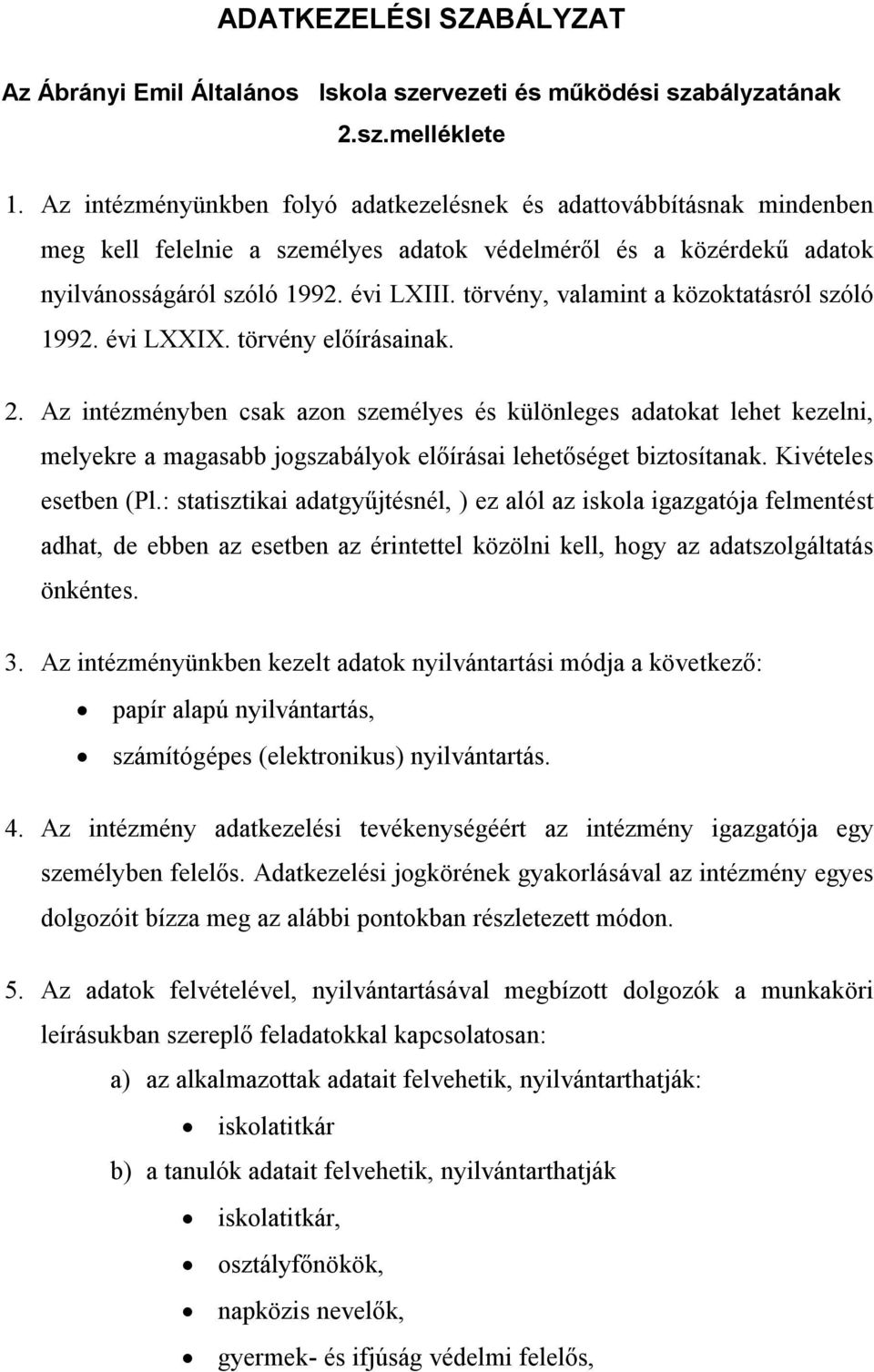 törvény, valamint a közoktatásról szóló 1992. évi LXXIX. törvény előírásainak. 2.