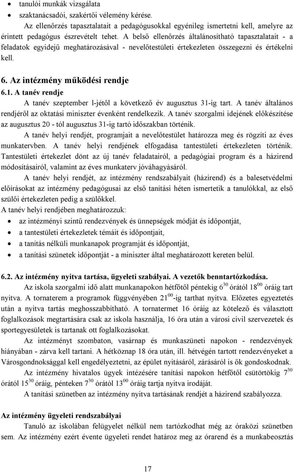 A tanév rendje A tanév szeptember l-jétől a következő év augusztus 31-ig tart. A tanév általános rendjéről az oktatási miniszter évenként rendelkezik.