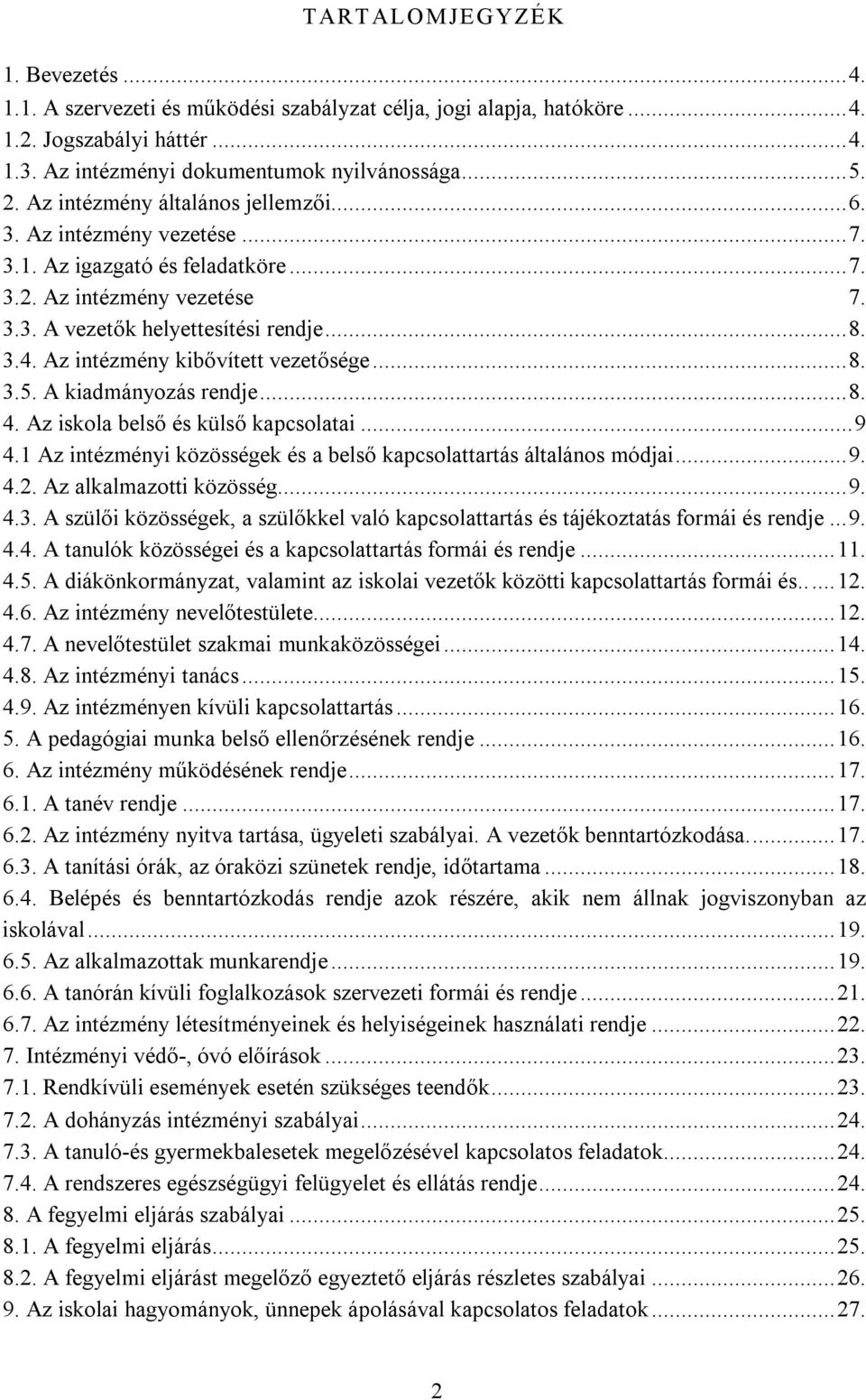 Az intézmény kibővített vezetősége...8. 3.5. A kiadmányozás rendje...8. 4. Az iskola belső és külső kapcsolatai...9 4.1 Az intézményi közösségek és a belső kapcsolattartás általános módjai...9. 4.2.