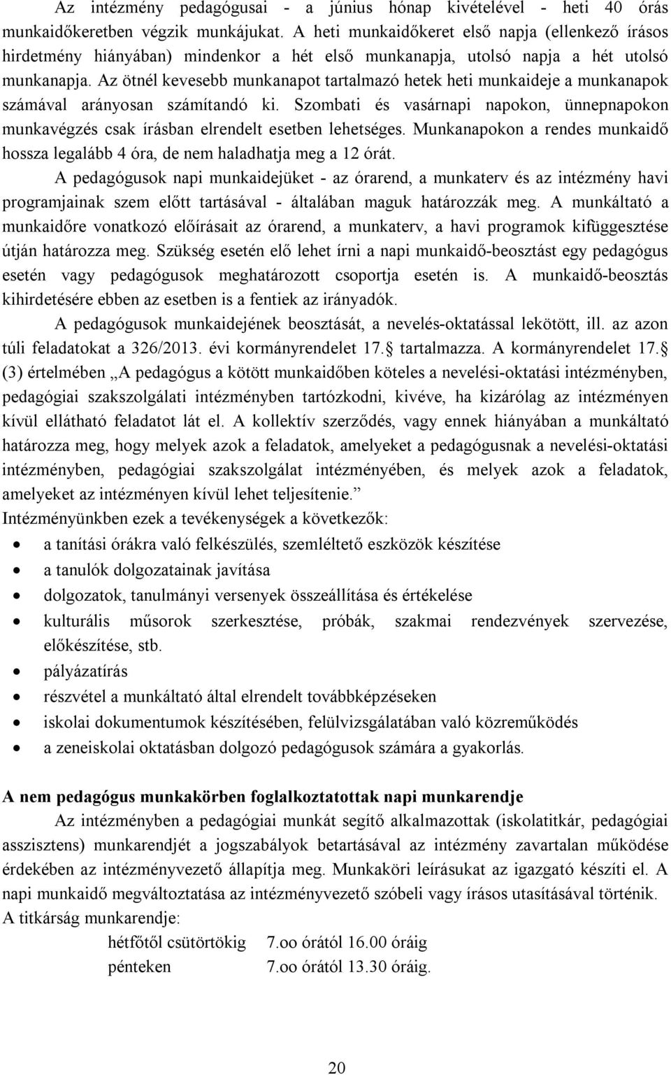 Az ötnél kevesebb munkanapot tartalmazó hetek heti munkaideje a munkanapok számával arányosan számítandó ki.