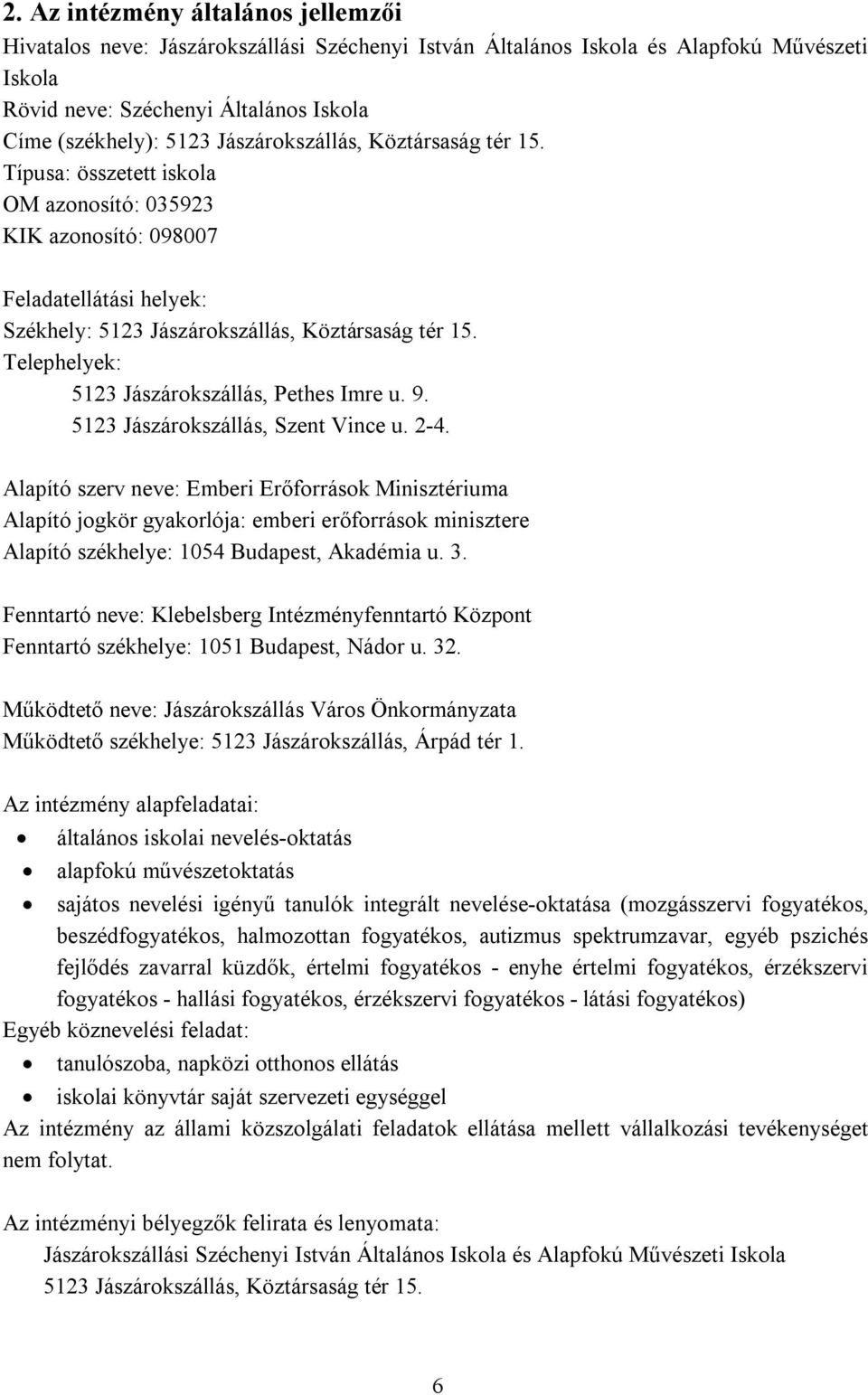 Telephelyek: 5123 Jászárokszállás, Pethes Imre u. 9. 5123 Jászárokszállás, Szent Vince u. 2-4.