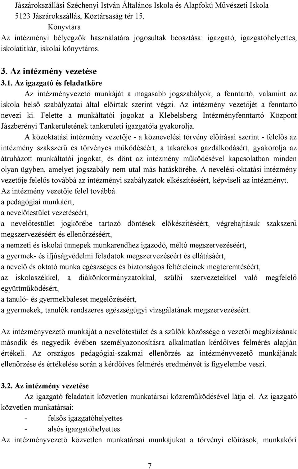 Az igazgató és feladatköre Az intézményvezető munkáját a magasabb jogszabályok, a fenntartó, valamint az iskola belső szabályzatai által előírtak szerint végzi.