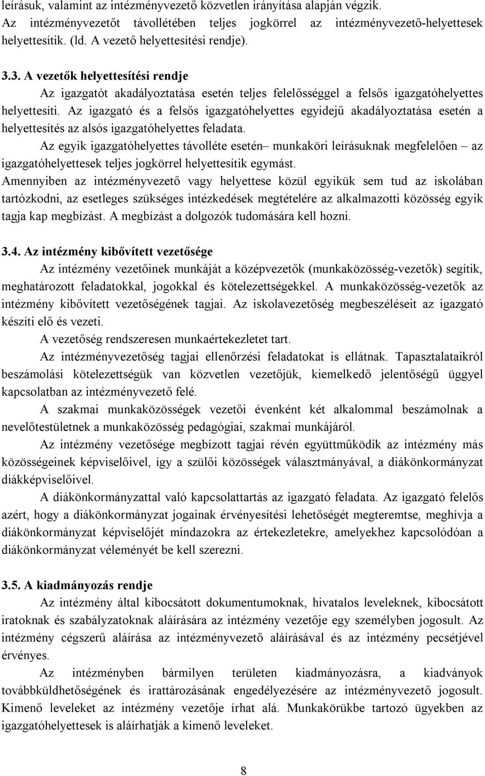 Az igazgató és a felsős igazgatóhelyettes egyidejű akadályoztatása esetén a helyettesítés az alsós igazgatóhelyettes feladata.