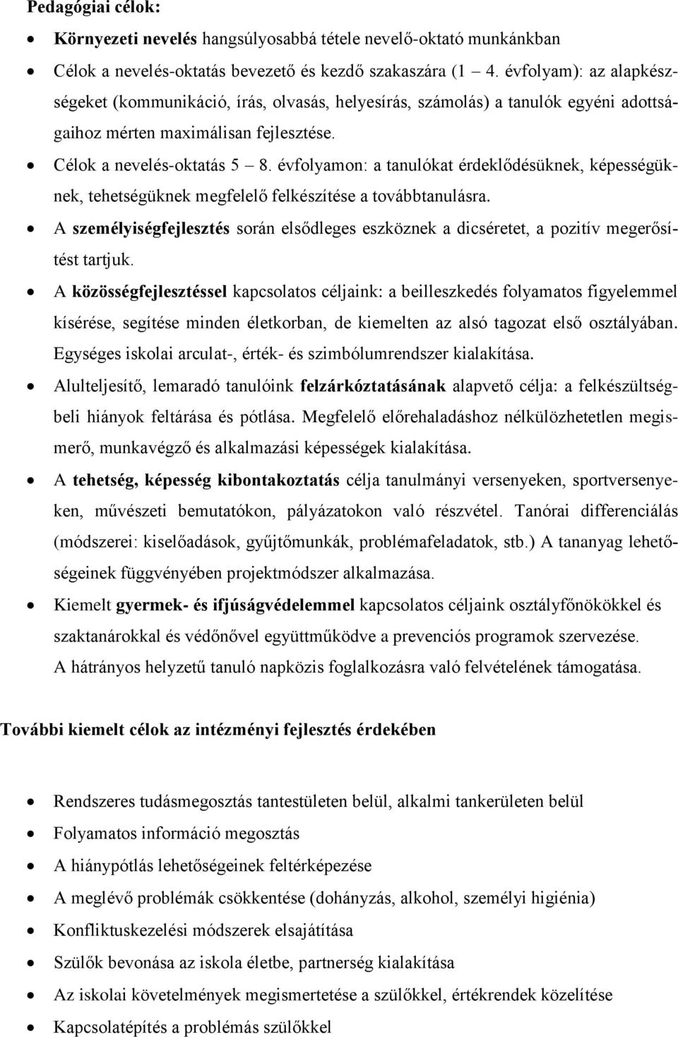 évfolyamon: a tanulókat érdeklődésüknek, képességüknek, tehetségüknek megfelelő felkészítése a továbbtanulásra.