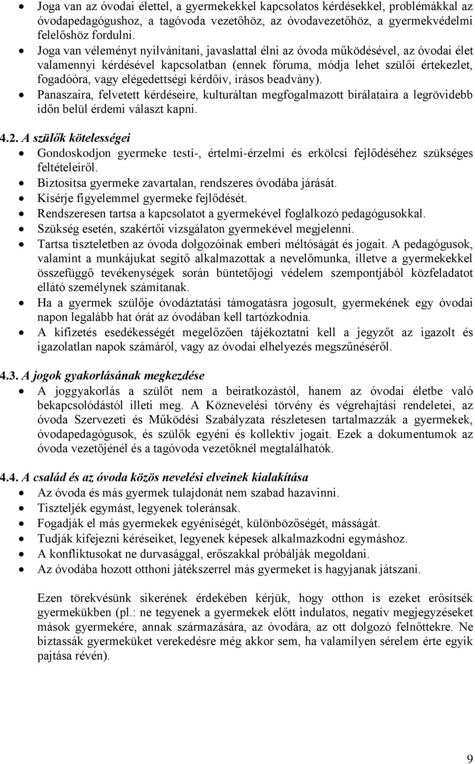 kérdőív, írásos beadvány). Panaszaira, felvetett kérdéseire, kulturáltan megfogalmazott bírálataira a legrövidebb időn belül érdemi választ kapni. 4.2.