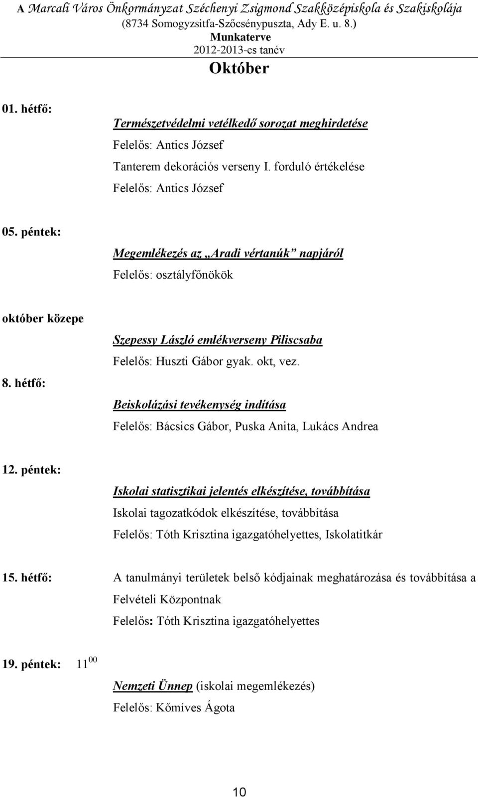 hétfő: Szepessy László emlékverseny Piliscsaba Felelős: Huszti Gábor gyak. okt, vez. Beiskolázási tevékenység indítása Felelős: Bácsics Gábor, Puska Anita, Lukács Andrea 12.