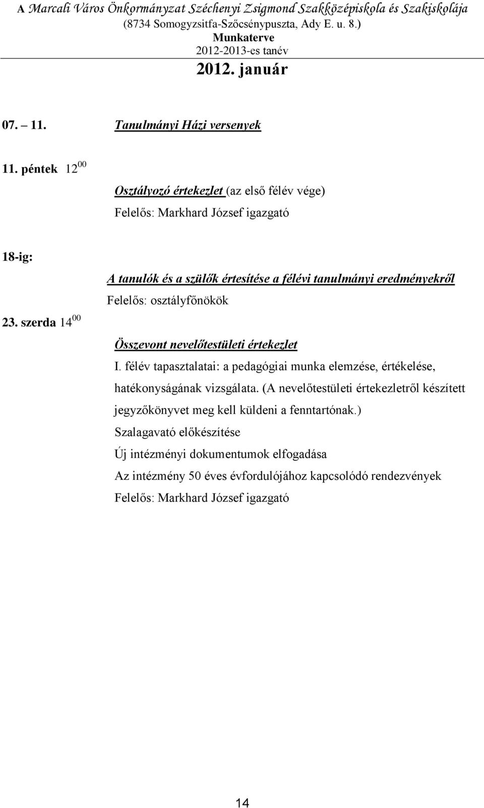 félév tapasztalatai: a pedagógiai munka elemzése, értékelése, hatékonyságának vizsgálata.