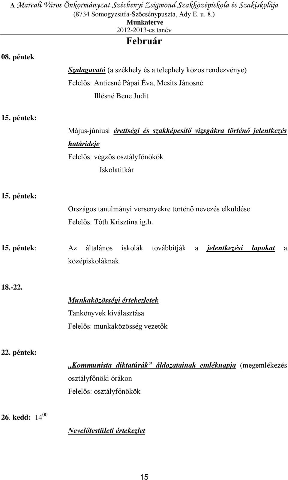 péntek: Május-júniusi érettségi és szakképesítő vizsgákra történő jelentkezés határideje Felelős: végzős osztályfőnökök Iskolatitkár 15.