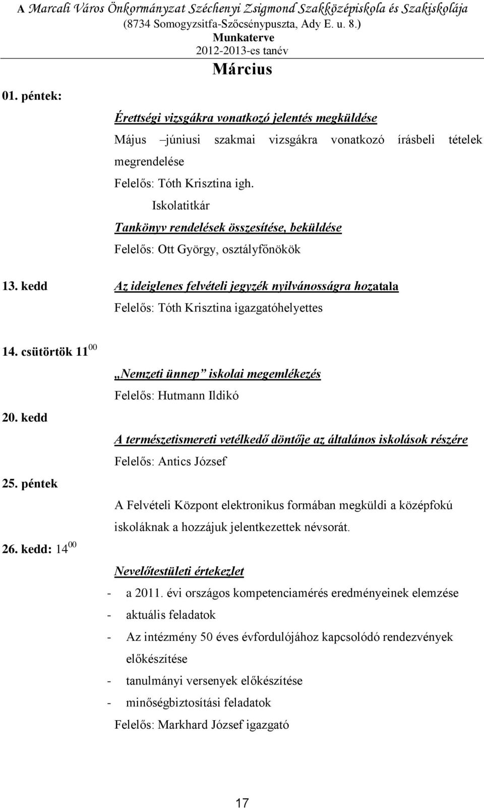 Iskolatitkár Tankönyv rendelések összesítése, beküldése Felelős: Ott György, osztályfőnökök 13.