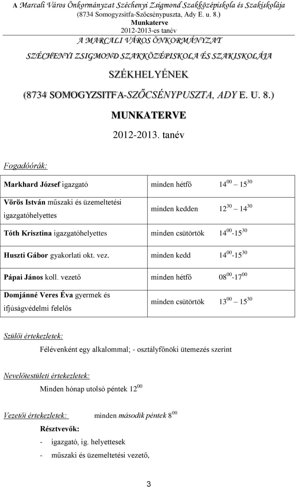 14 00-15 30 Huszti Gábor gyakorlati okt. vez. minden kedd 14 00-15 30 Pápai János koll.