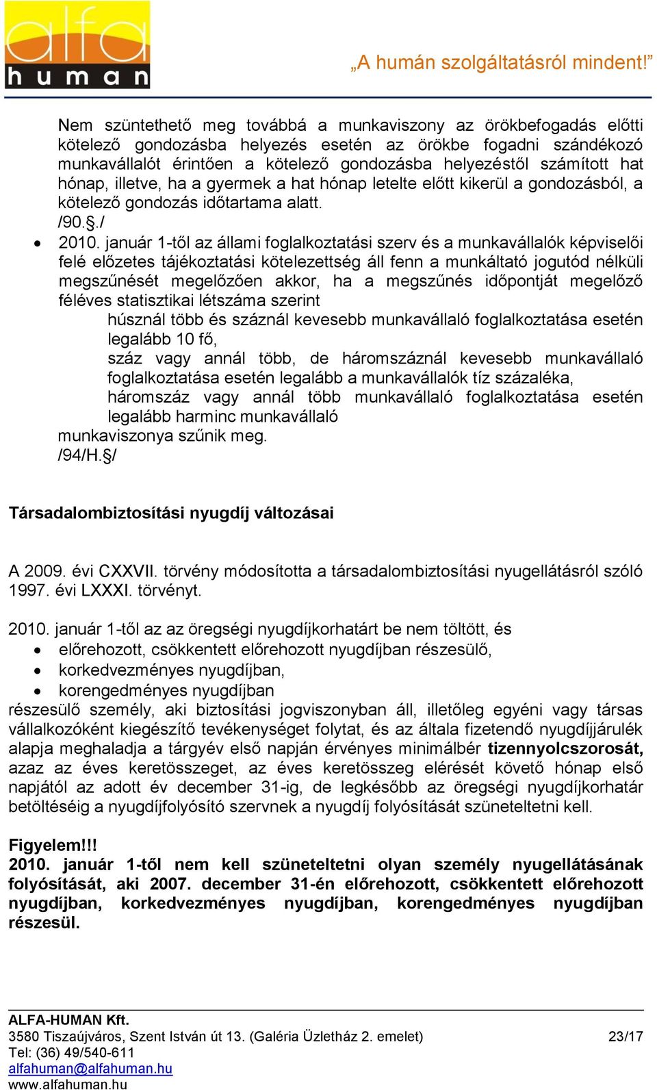 január 1-től az állami foglalkoztatási szerv és a munkavállalók képviselői felé előzetes tájékoztatási kötelezettség áll fenn a munkáltató jogutód nélküli megszűnését megelőzően akkor, ha a megszűnés