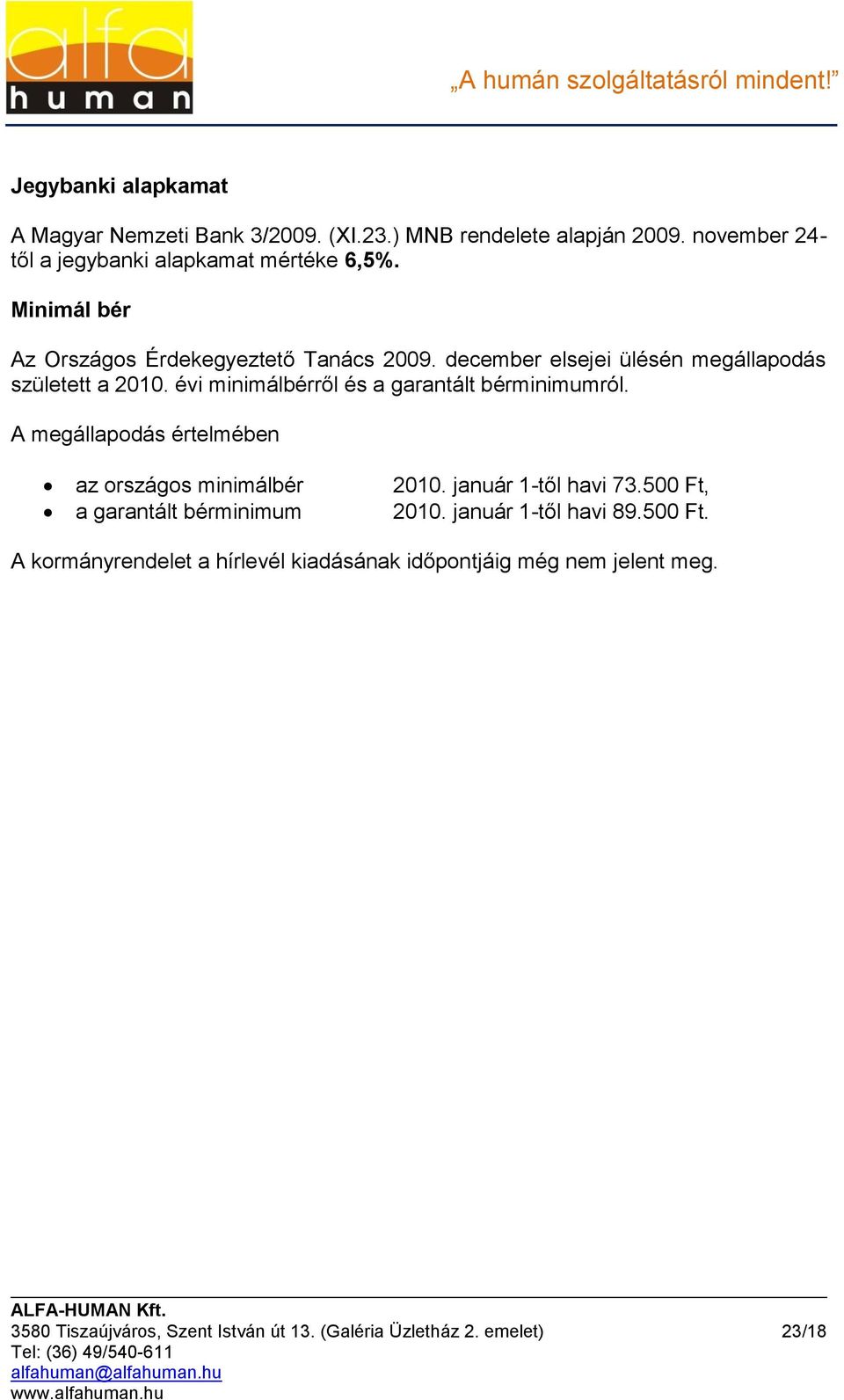 évi minimálbérről és a garantált bérminimumról. A megállapodás értelmében az országos minimálbér 2010. január 1-től havi 73.