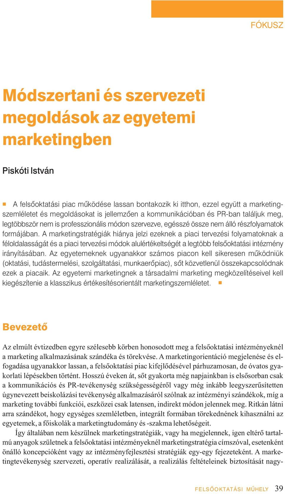 A marketingstratégiák hiánya jelzi ezeknek a piaci tervezési folyamatoknak a féloldalasságát és a piaci tervezési módok alulértékeltségét a legtöbb felsôoktatási intézmény irányításában.