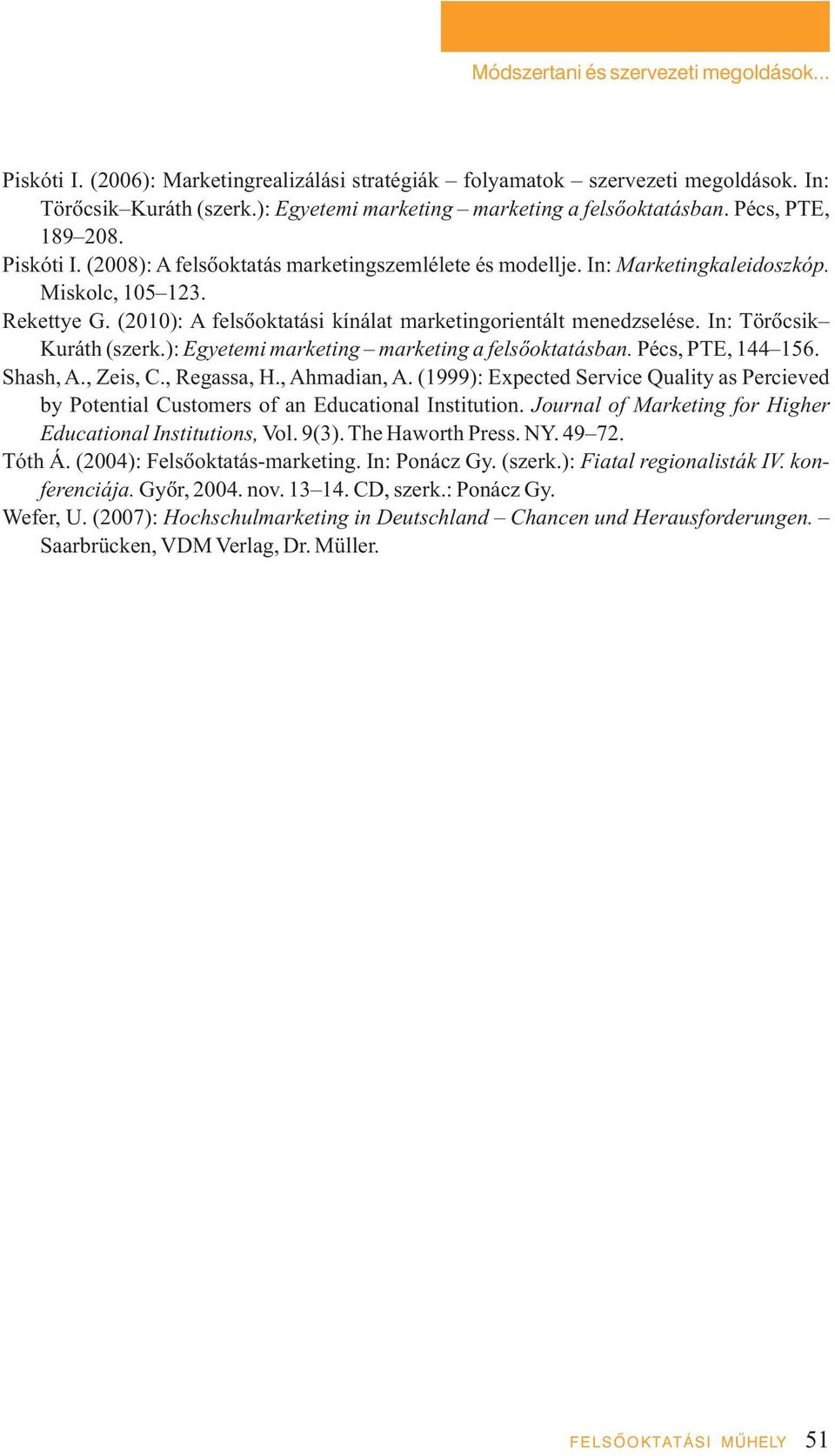 (2010): A felsôoktatási kínálat marketingorientált menedzselése. In: Törôcsik Kuráth (szerk.): Egyetemi marketing marketing a felsôoktatásban. Pécs, PTE, 144 156. Shash, A., Zeis, C., Regassa, H.