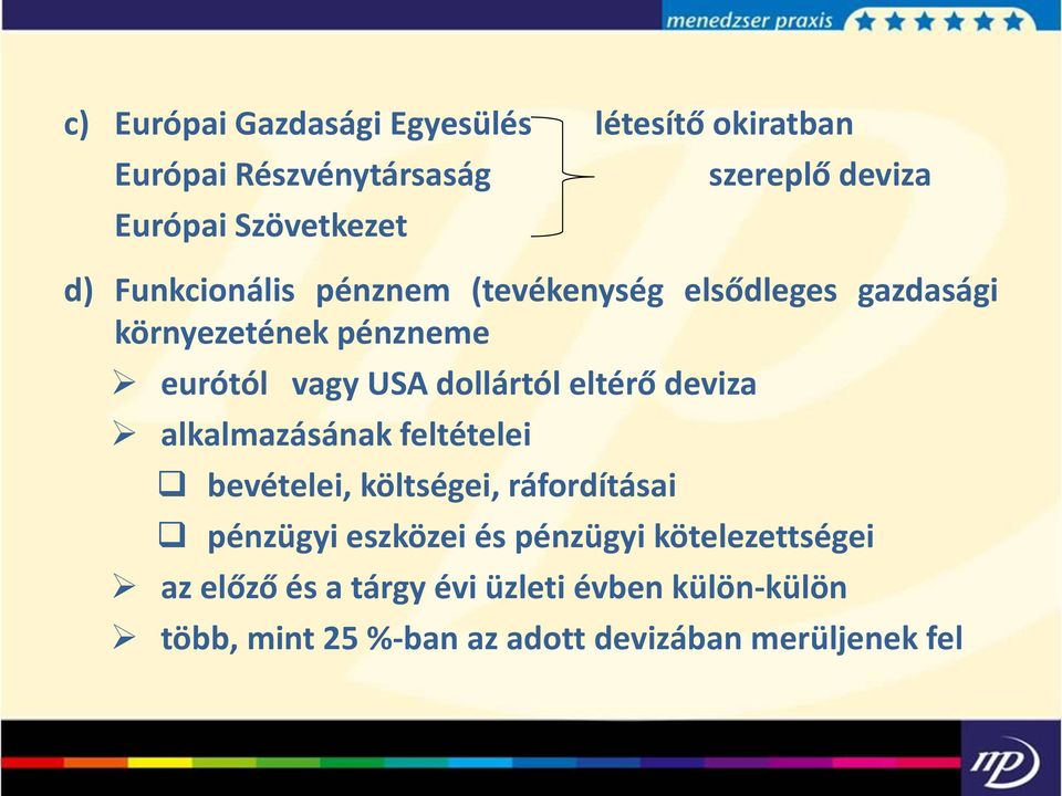 eltérő deviza alkalmazásának feltételei bevételei, költségei, ráfordításai pénzügyi eszközei és pénzügyi