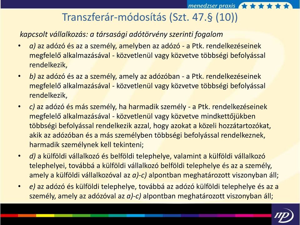 rendelkezéseinek megfelelő alkalmazásával - közvetlenül vagy közvetve többségi befolyással rendelkezik, c) az adózó és más személy, ha harmadik személy - a Ptk.