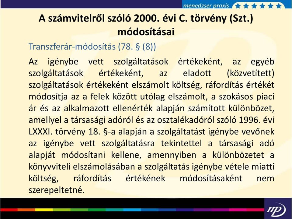 felek között utólag elszámolt, a szokásos piaci ár és az alkalmazott ellenérték alapján számított különbözet, amellyel a társasági adóról és az osztalékadóról szóló 1996. évi LXXXI.