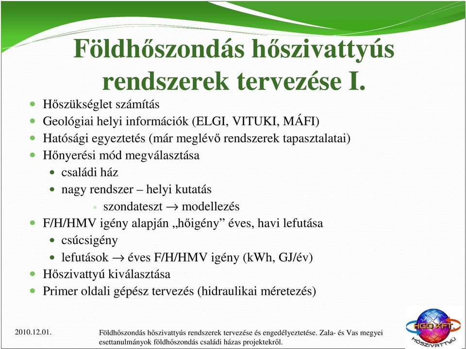 rendszerek tapasztalatai) Hőnyerési mód megválasztása családi ház nagy rendszer helyi kutatás szondateszt