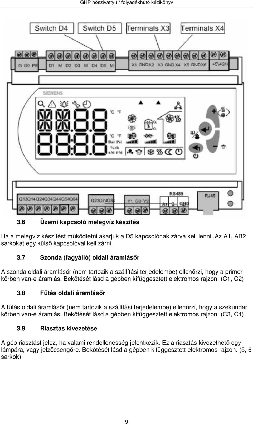 Bekötését lásd a gépben kifüggesztett elektromos rajzon. (C1, C2) 3.