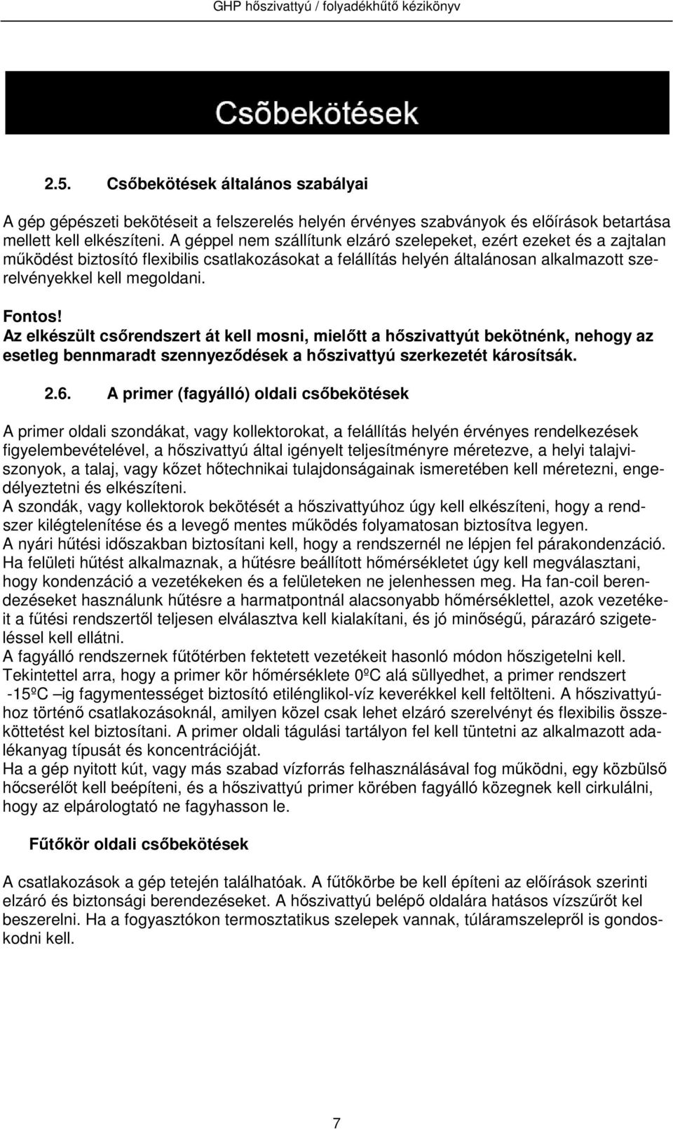 Az elkészült csőrendszert át kell mosni, mielőtt a hőszivattyút bekötnénk, nehogy az esetleg bennmaradt szennyeződések a hőszivattyú szerkezetét károsítsák. 2.6.