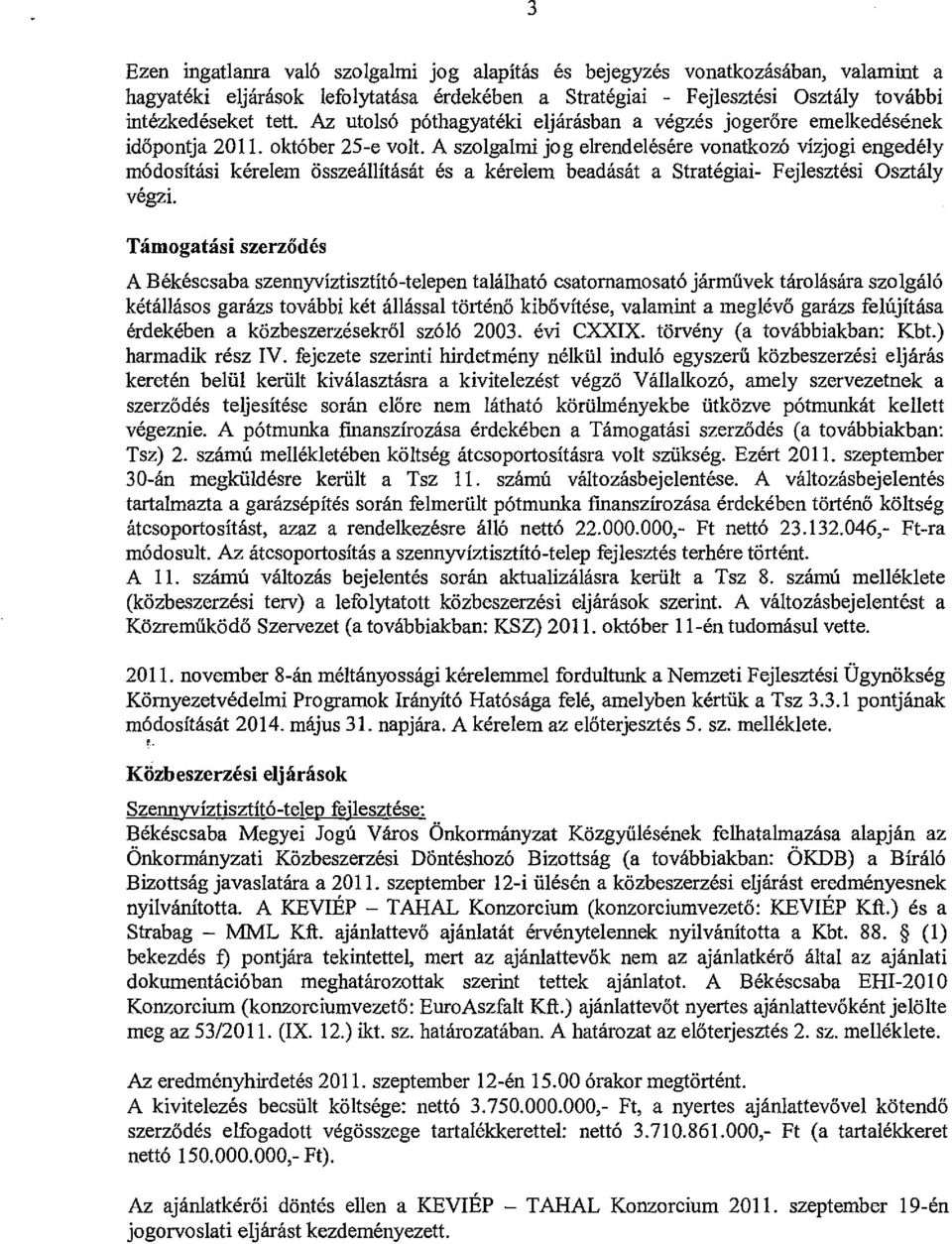 A szolgalmi jog elrendelésére vonatkozó vízjogi engedély módosítási kérelem összeállítását és a kérelem beadását a Stratégiai- Fejlesztési Osztály végzi.