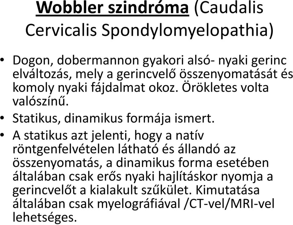 A statikus azt jelenti, hogy a natív röntgenfelvételen látható és állandó az összenyomatás, a dinamikus forma esetében általában