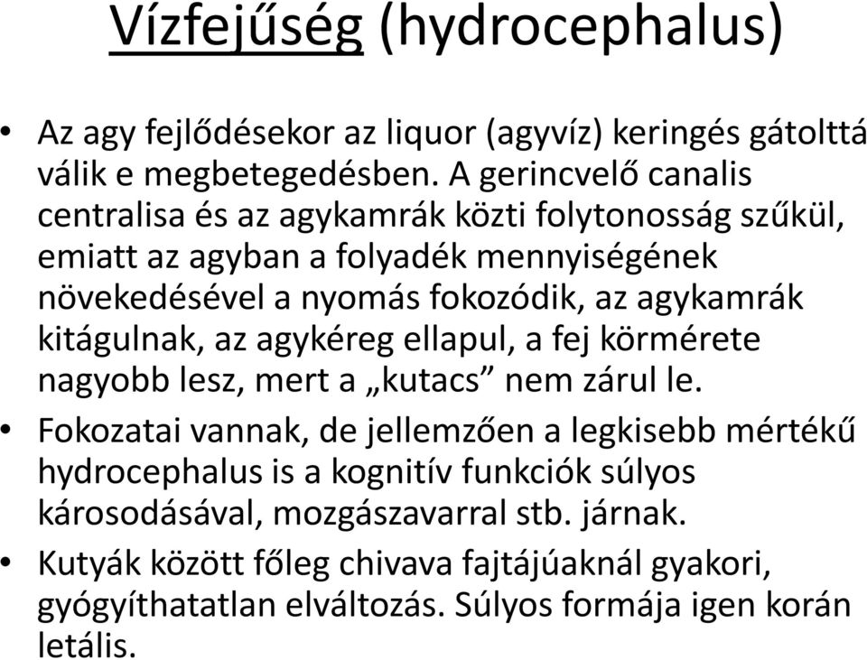 agykamrák kitágulnak, az agykéreg ellapul, a fej körmérete nagyobb lesz, mert a kutacs nem zárul le.