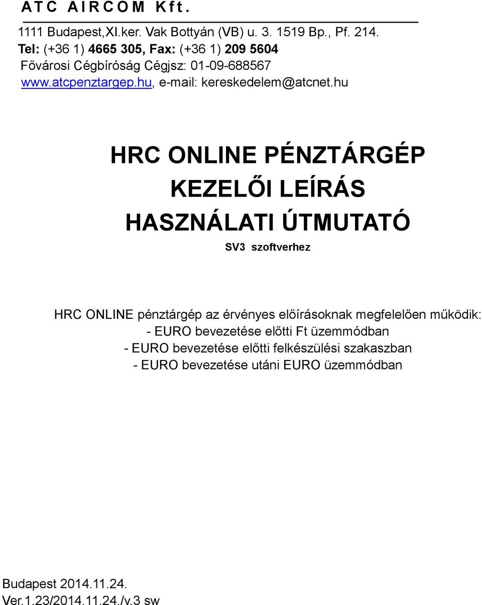 hu HRC ONLINE PÉNZTÁRGÉP KEZELŐI LEÍRÁS HASZNÁLATI ÚTMUTATÓ SV3 szoftverhez HRC ONLINE pénztárgép az érvényes előírásoknak megfelelően