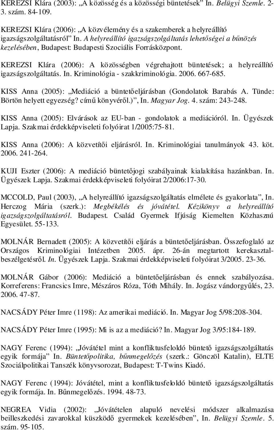 KEREZSI Klára (2006): A közösségben végrehajtott büntetések; a helyreállító igazságszolgáltatás. In. Kriminológia - szakkriminológia. 2006. 667-685.