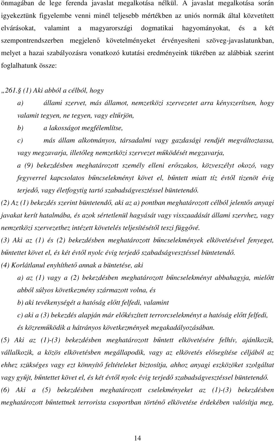 szempontrendszerben megjelenı követelményeket érvényesíteni szöveg-javaslatunkban, melyet a hazai szabályozásra vonatkozó kutatási eredményeink tükrében az alábbiak szerint foglalhatunk össze: 261.