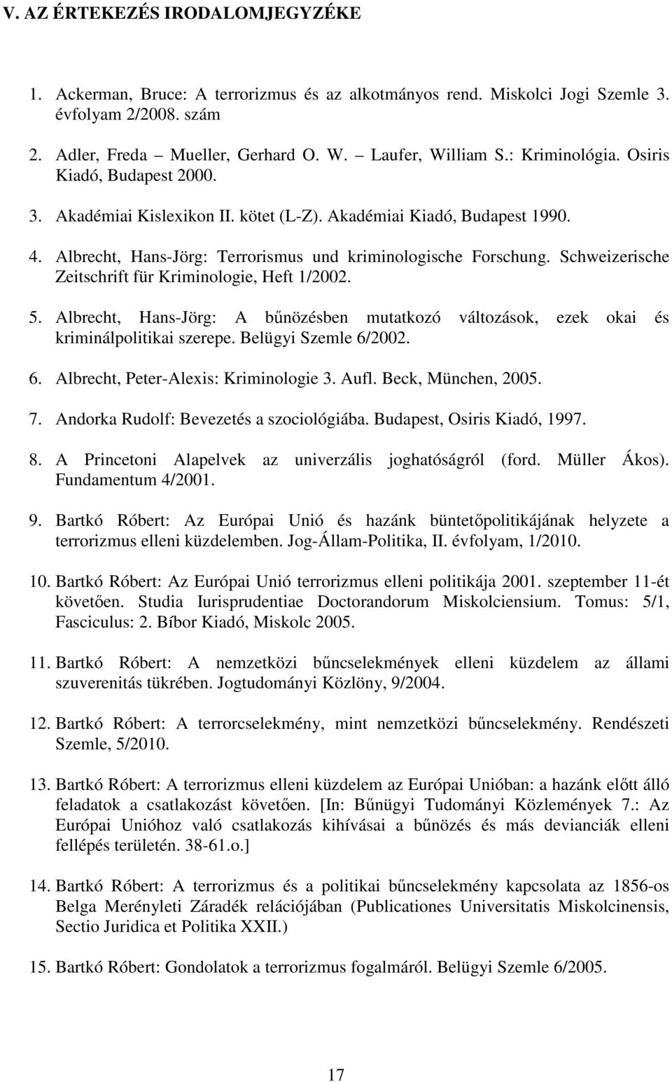 Schweizerische Zeitschrift für Kriminologie, Heft 1/2002. 5. Albrecht, Hans-Jörg: A bőnözésben mutatkozó változások, ezek okai és kriminálpolitikai szerepe. Belügyi Szemle 6/