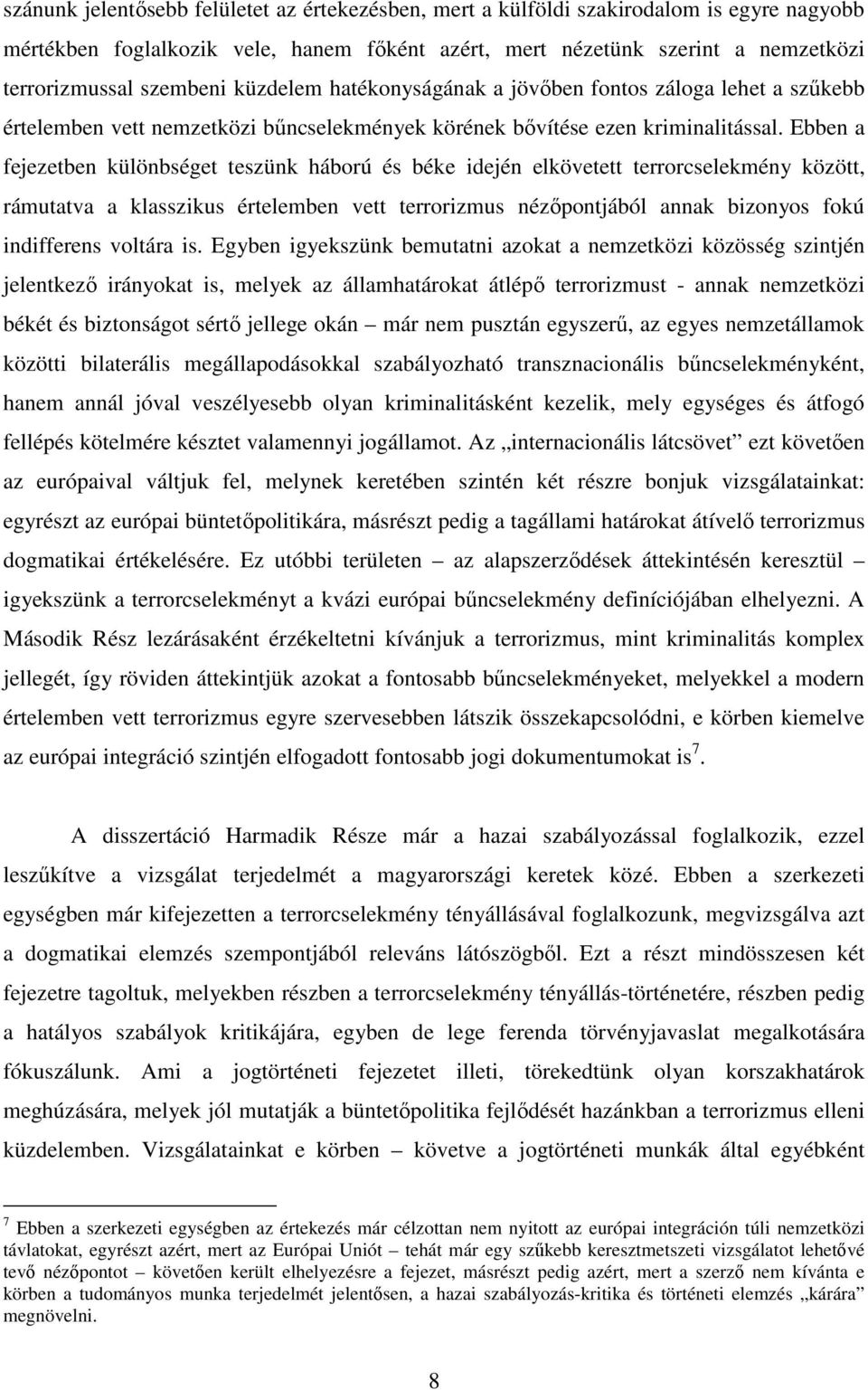 Ebben a fejezetben különbséget teszünk háború és béke idején elkövetett terrorcselekmény között, rámutatva a klasszikus értelemben vett terrorizmus nézıpontjából annak bizonyos fokú indifferens