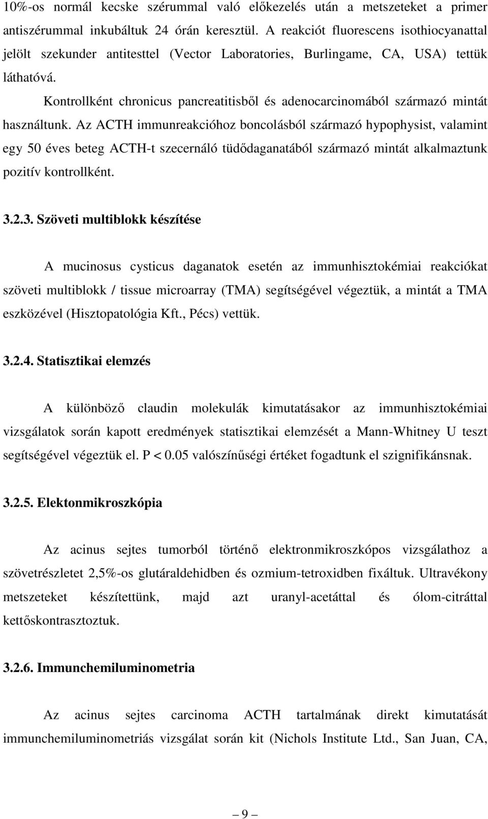 Kontrollként chronicus pancreatitisbıl és adenocarcinomából származó mintát használtunk.