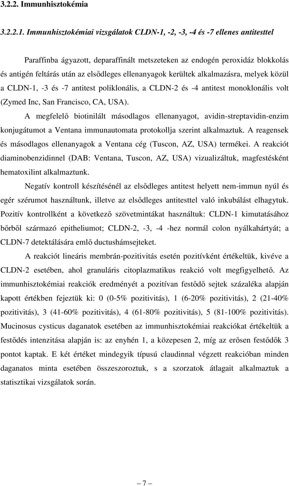 ellenanyagok kerültek alkalmazásra, melyek közül a CLDN-1, -3 és -7 antitest poliklonális, a CLDN-2 és -4 antitest monoklonális volt (Zymed Inc, San Francisco, CA, USA).