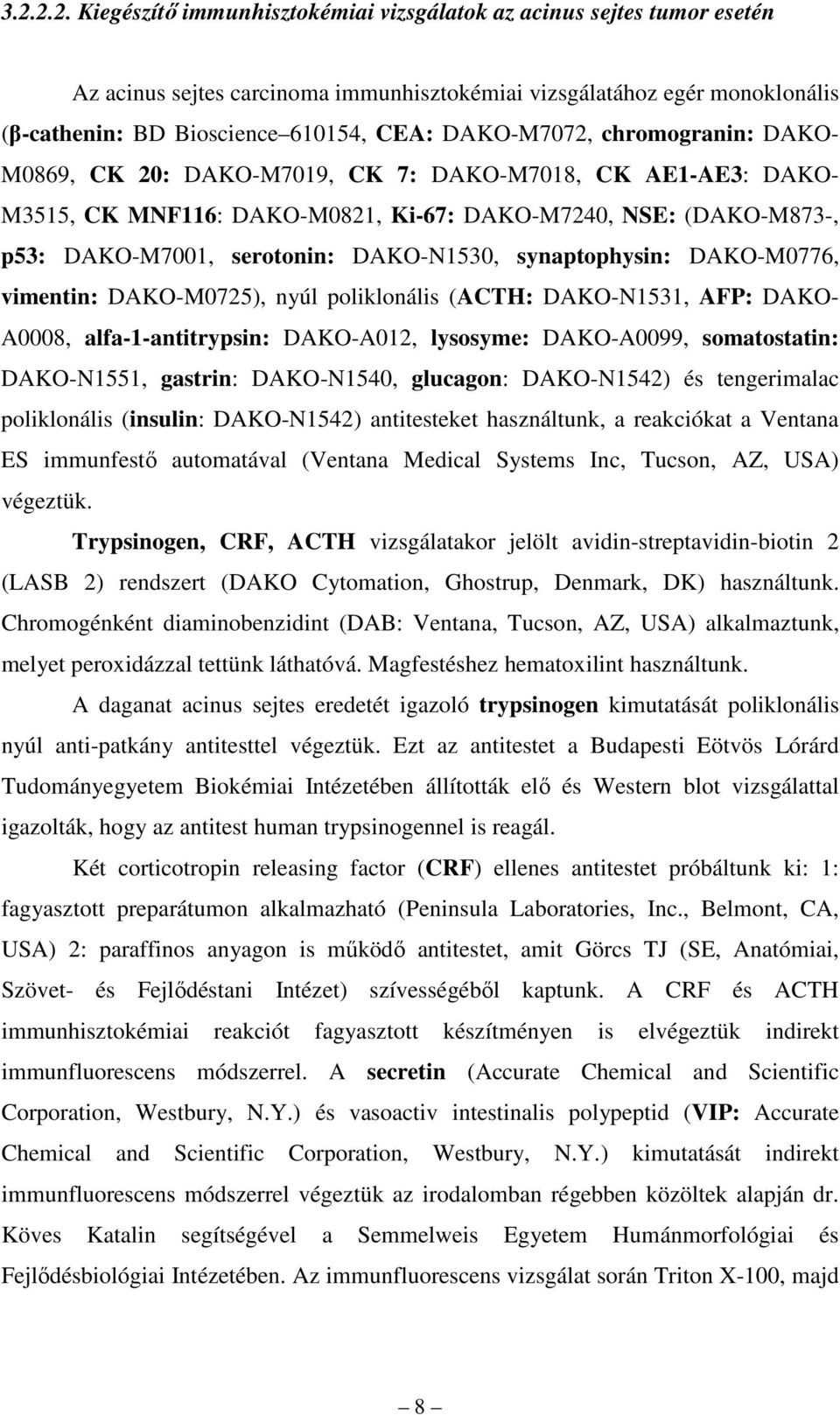 DAKO-N1530, synaptophysin: DAKO-M0776, vimentin: DAKO-M0725), nyúl poliklonális (ACTH: DAKO-N1531, AFP: DAKO- A0008, alfa-1-antitrypsin: DAKO-A012, lysosyme: DAKO-A0099, somatostatin: DAKO-N1551,
