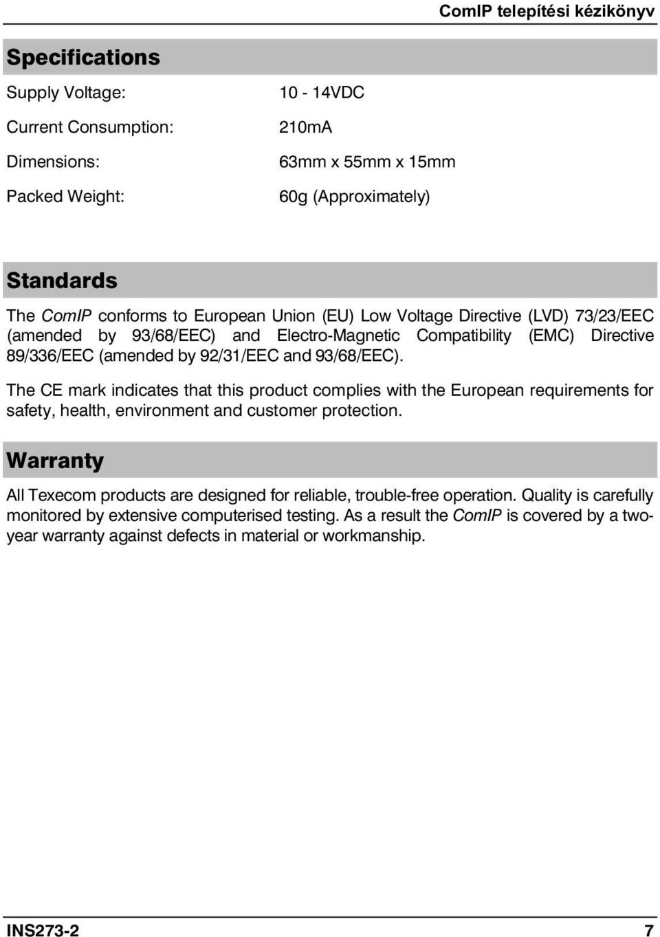 The CE mark indicates that this product complies with the European requirements for safety, health, environment and customer protection.