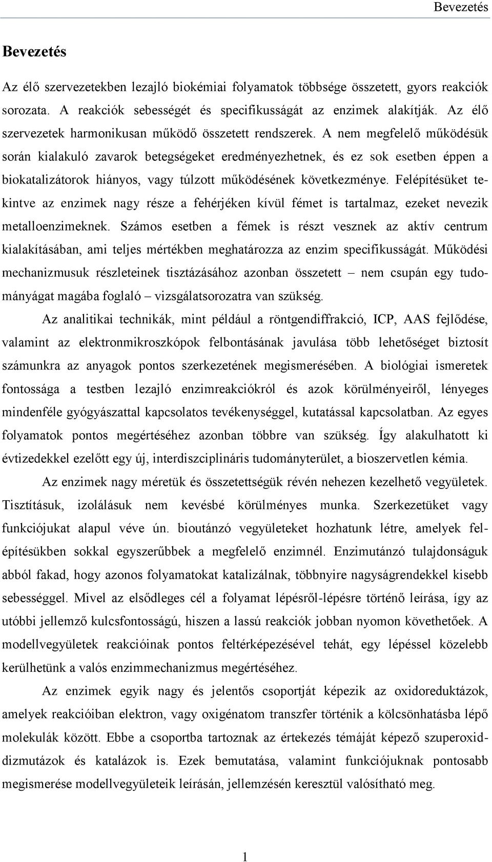 A nem megfelelő működésük során kialakuló zavarok betegségeket eredményezhetnek, és ez sok esetben éppen a biokatalizátorok hiányos, vagy túlzott működésének következménye.