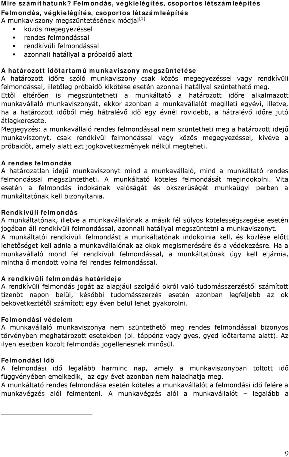 felmondással azonnali hatállyal a próbaidő alatt A határozott időtartamú munkaviszony megszüntetése A határozott időre szóló munkaviszony csak közös megegyezéssel vagy rendkívüli felmondással,