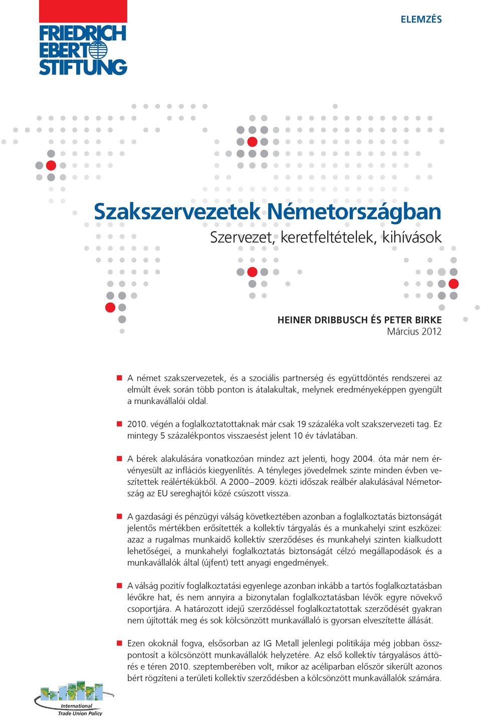 Ez mintegy 5 százalékpontos visszaesést jelent 10 év távlatában. A bérek alakulására vonatkozóan mindez azt jelenti, hogy 2004. óta már nem érvényesült az inflációs kiegyenlítés.