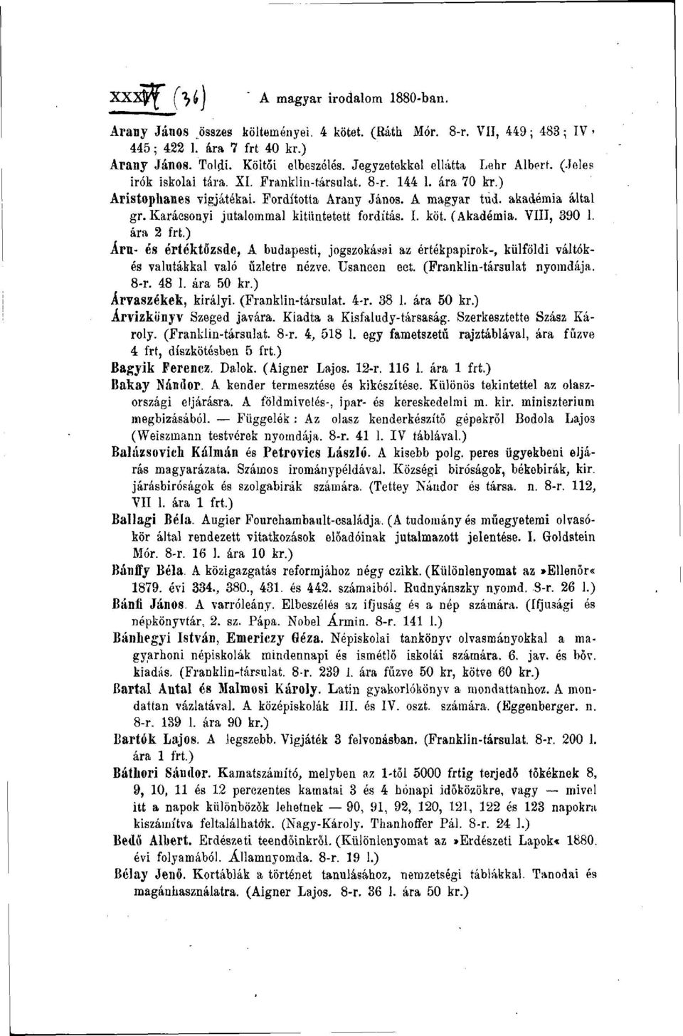 Karáesoayi jutalommal kitüntetett fordítás. I. köt. (Akadémia. VIII, 390 1. ára 2 frt.) Árn- és értéktőzsde, A budapesti, jogszokásai az értékpapírok-, külföldi váltókés valutákkal való üzletre nézve.