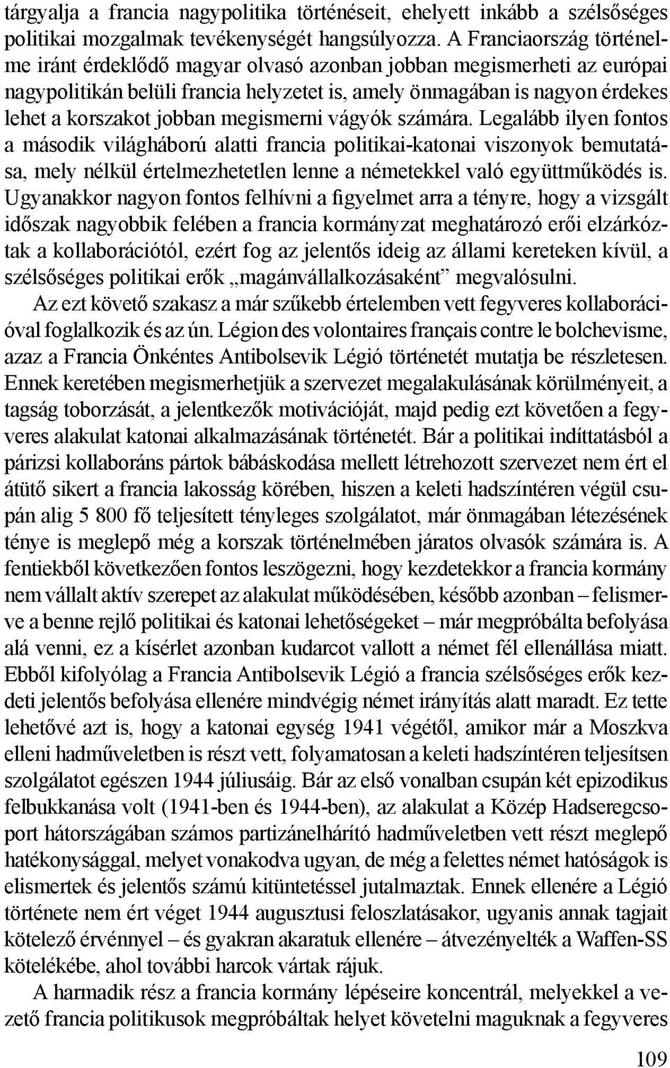 megismerni vágyók számára. Legalább ilyen fontos a második világháború alatti francia politikai-katonai viszonyok bemutatása, mely nélkül értelmezhetetlen lenne a németekkel való együttműködés is.