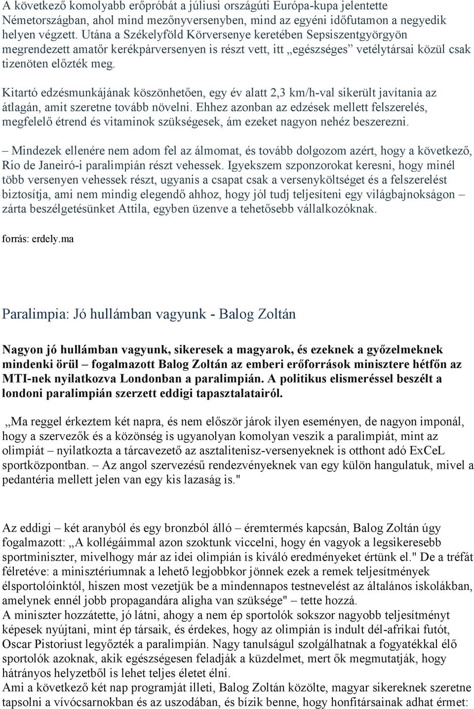 Kitartó edzésmunkájának köszönhetően, egy év alatt 2,3 km/h-val sikerült javítania az átlagán, amit szeretne tovább növelni.