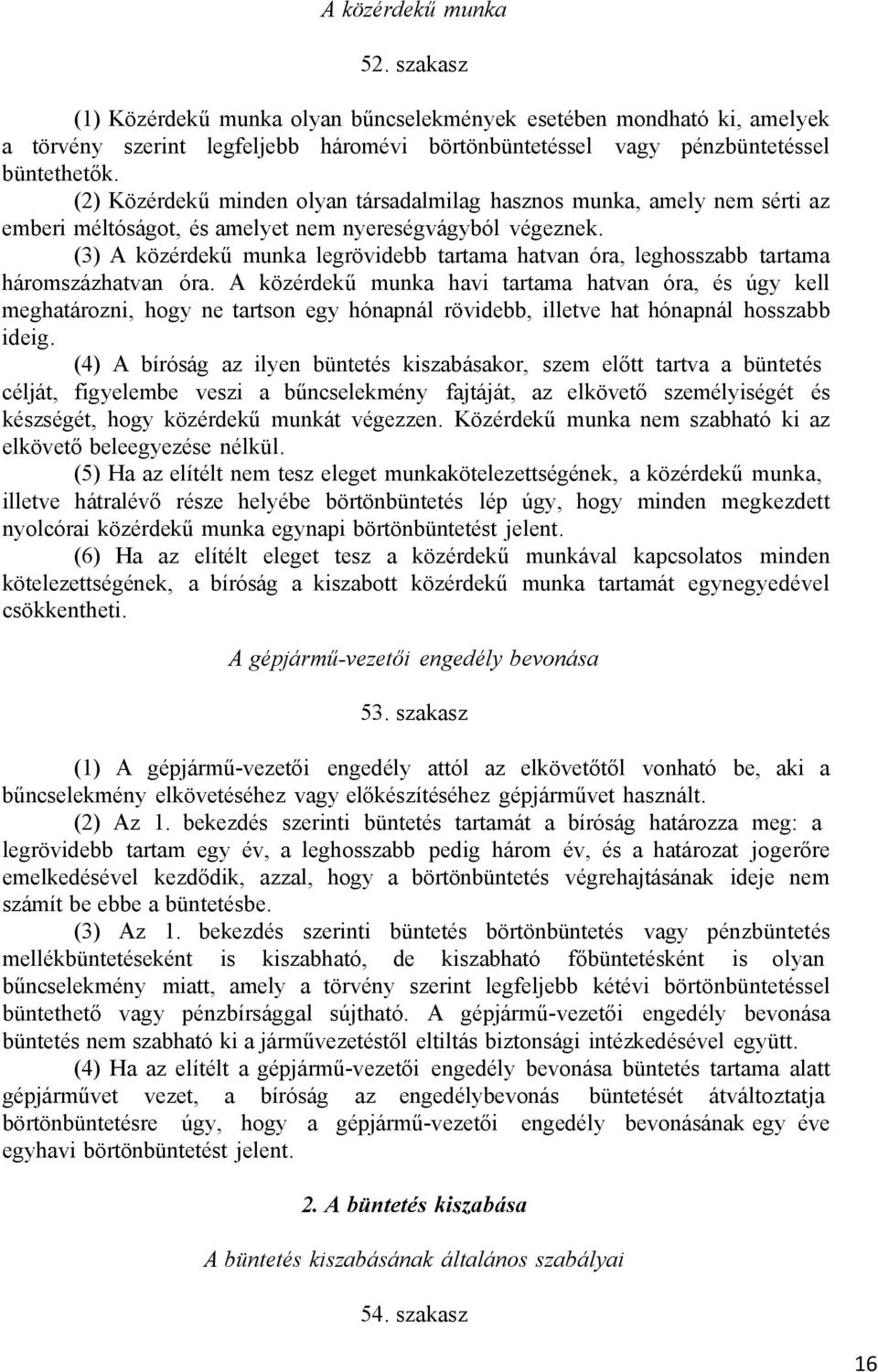 (3) A közérdekű munka legrövidebb tartama hatvan óra, leghosszabb tartama háromszázhatvan óra.