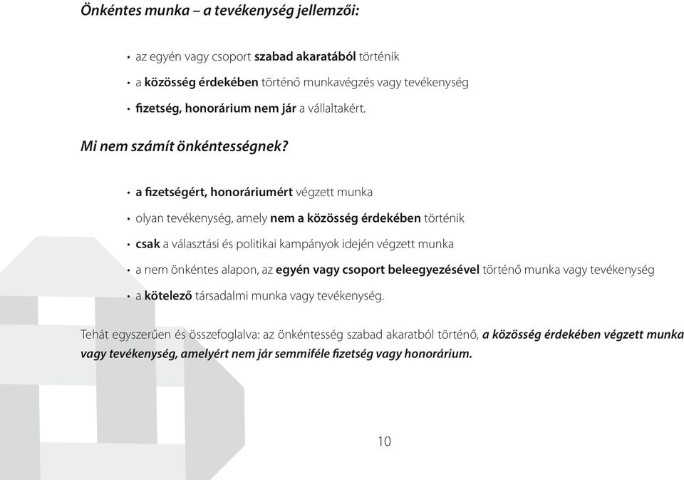 a fizetségért, honoráriumért végzett munka olyan tevékenység, amely nem a közösség érdekében történik csak a választási és politikai kampányok idején végzett munka a nem