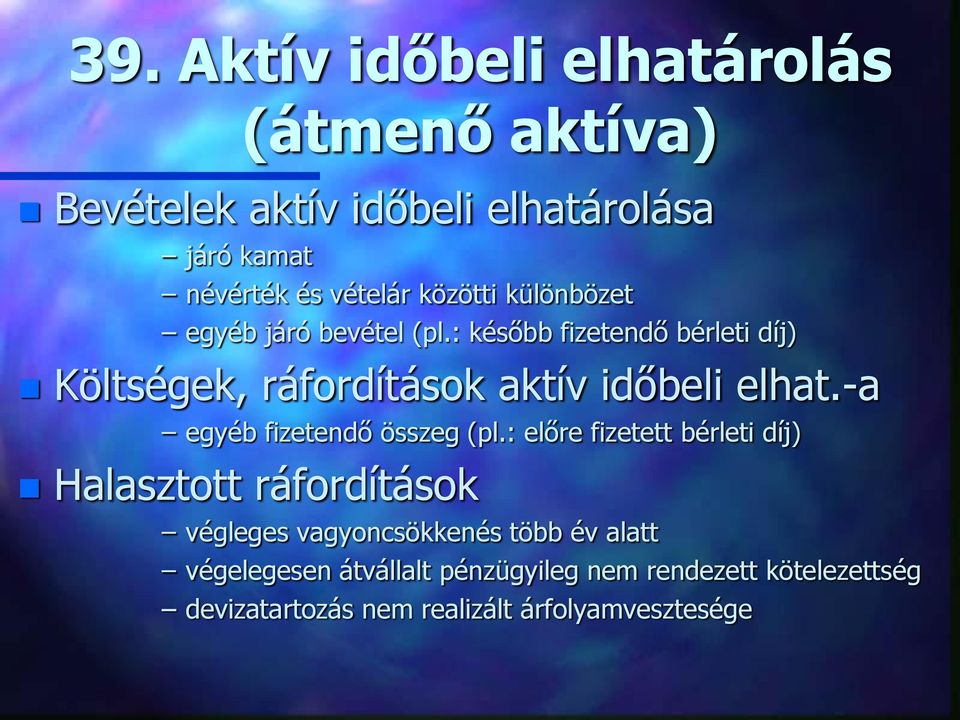 : később fizetendő bérleti díj) Költségek, ráfordítások aktív időbeli elhat.-a egyéb fizetendő összeg (pl.