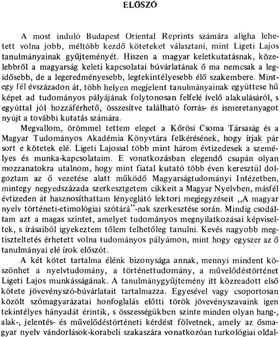 Mintegy fél évszázadon át, több helyen megjelent tanulmányainak együttese hű képet ad tudományos pályájának folytonosan felfelé ívelő alakulásáról, s egyúttal jól hozzáférhető, összesítve található