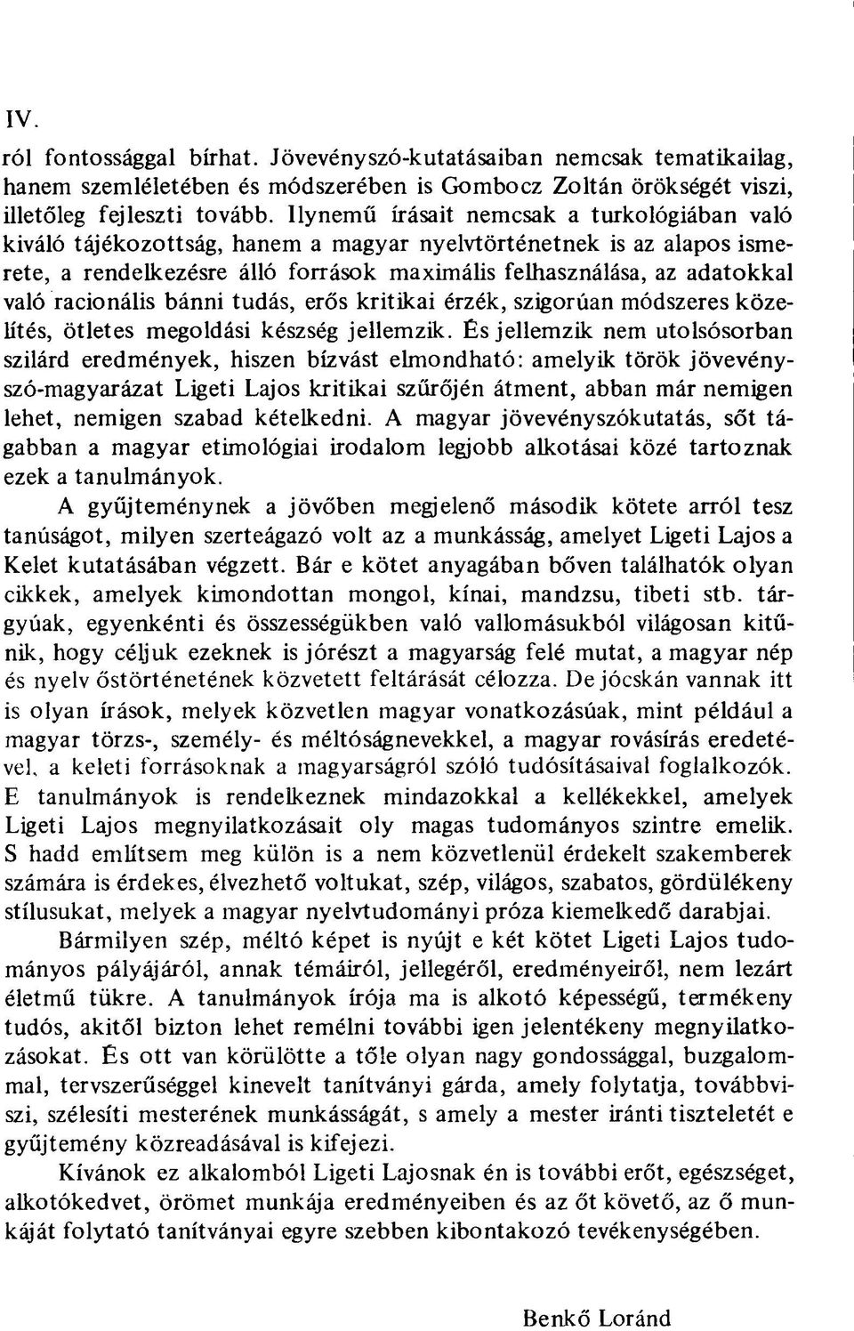 racionális bánni tudás, erős kritikai érzék, szigorúan módszeres közelítés, ötletes megoldási készség jellemzik.