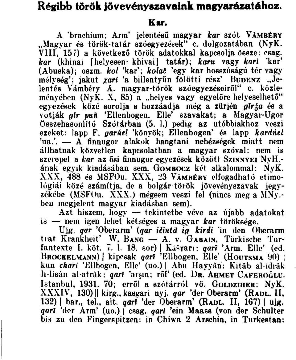 kol 'kar'; kolat 'egy karhosszúságú tér vagy mélység'; jakut /ari 'a billentyűn fölötti rész' BUDENZ Jelentés Vámbéry A. magyar-török szóegyezéseiről" c. közleményéhon (NyK.