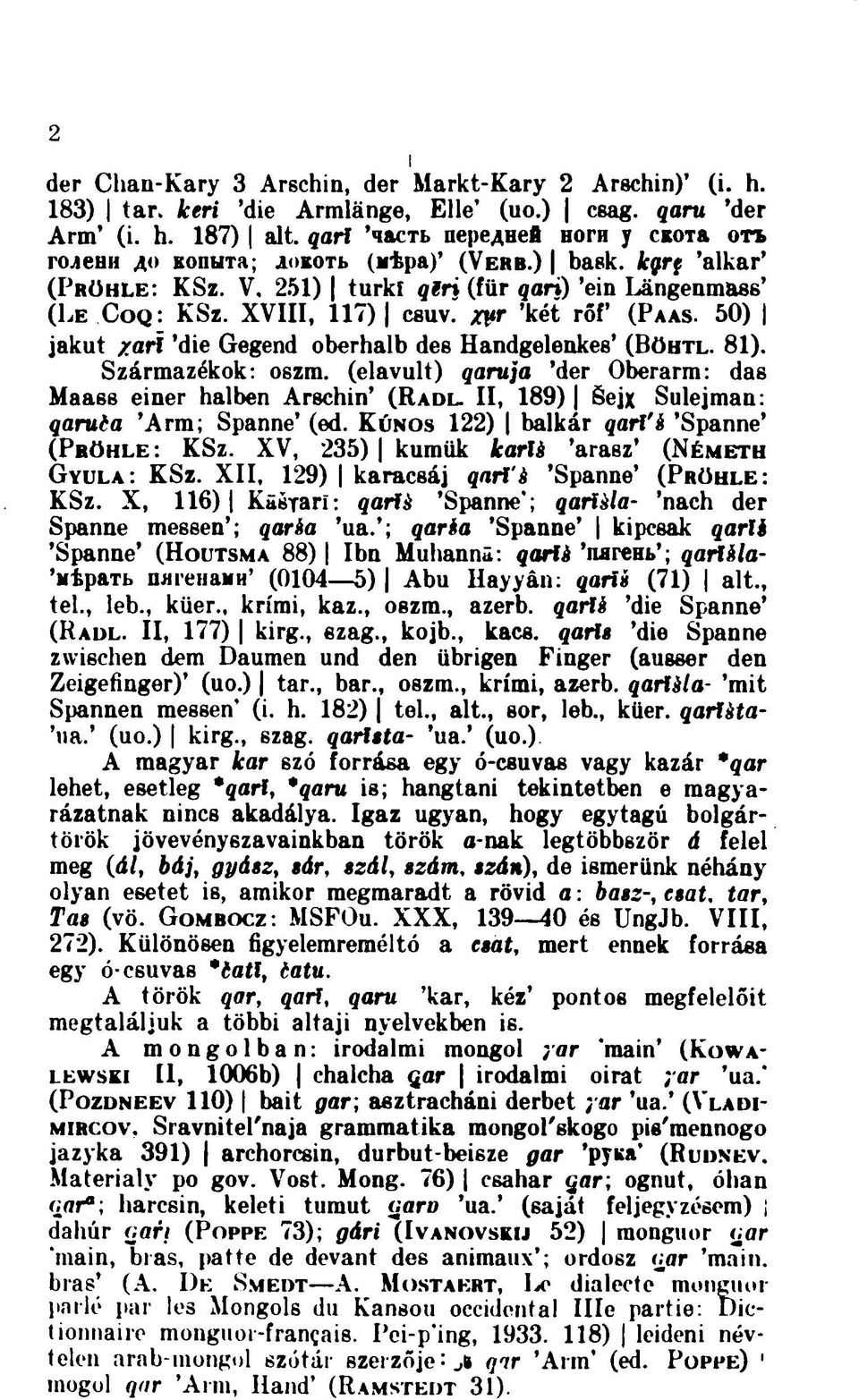 " zvr 'két rőf' (PAAS. 50) jakut zari 'die Gegend oberhalb des Handgelenkes' (BÖHTL. 81). Származékok: oszm. (elavult) qaruja 'der Oberarm: das Maass einer halben Arschin' (RADL.