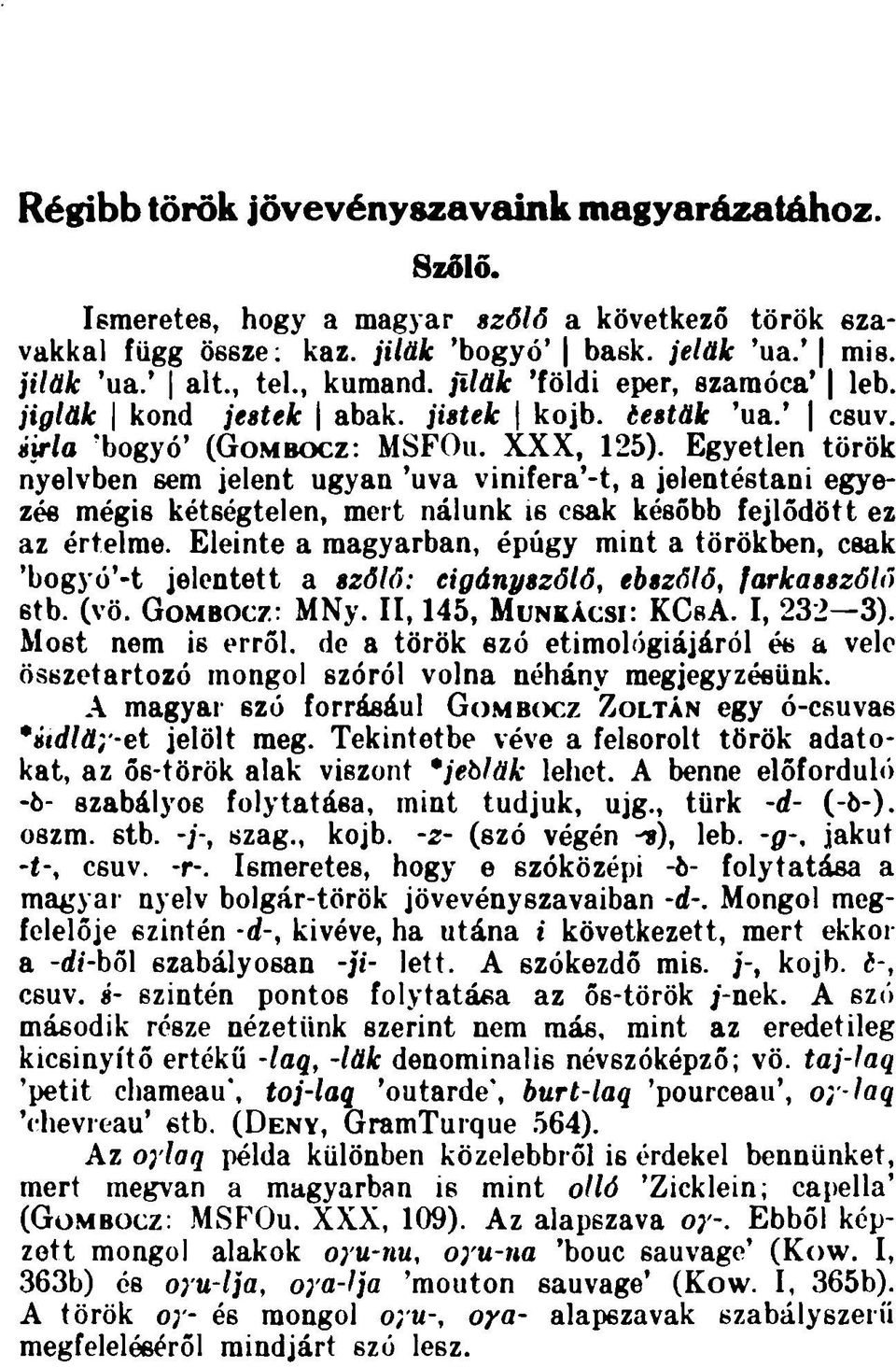 Egyetlen török nyelvben sem jelent ugyan 'uva vinifera'-t, a jelentéstani egyezés mégie kétségtelen, mert nálunk is csak később fejlődött ez az értelme.